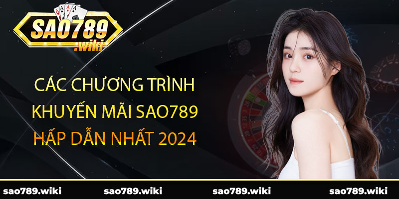 Các chương trình khuyến mãi Sao789 hấp dẫn nhất 2024