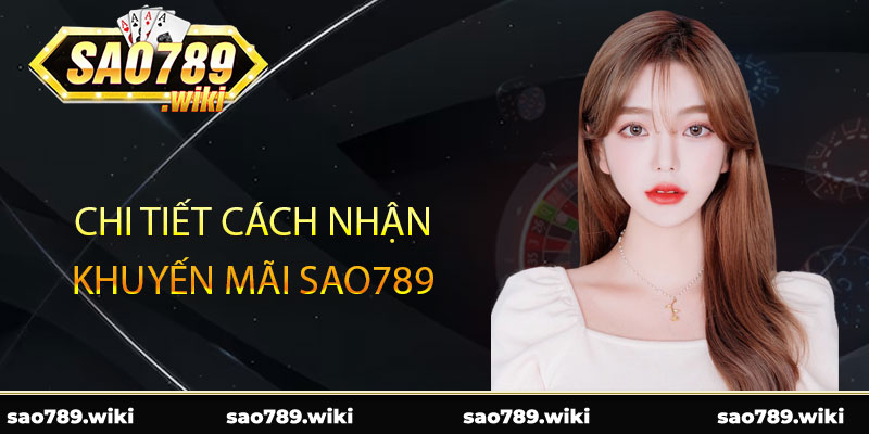 Chi tiết cách nhận khuyến mãi Sao789