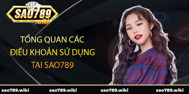 Tổng quan các điều khoản sử dụng Sao789