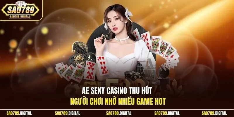 AE Sexy Casino thu hút người chơi nhờ nhiều game hot
