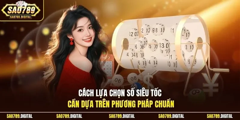 Cách lựa chọn số siêu tốc cần dựa trên phương pháp chuẩn
