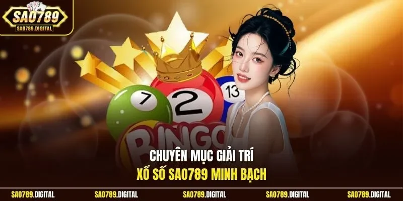 Chuyên mục giải trí xổ số Sao789 minh bạch