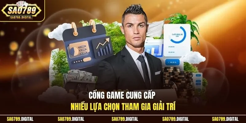 Cổng game cung cấp nhiều lựa chọn tham gia giải trí