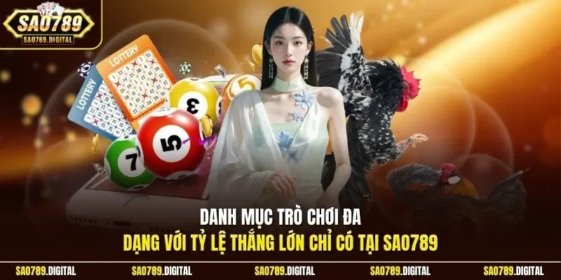 Danh mục trò chơi đa dạng với tỷ lệ thắng lớn chỉ có tại Sao789