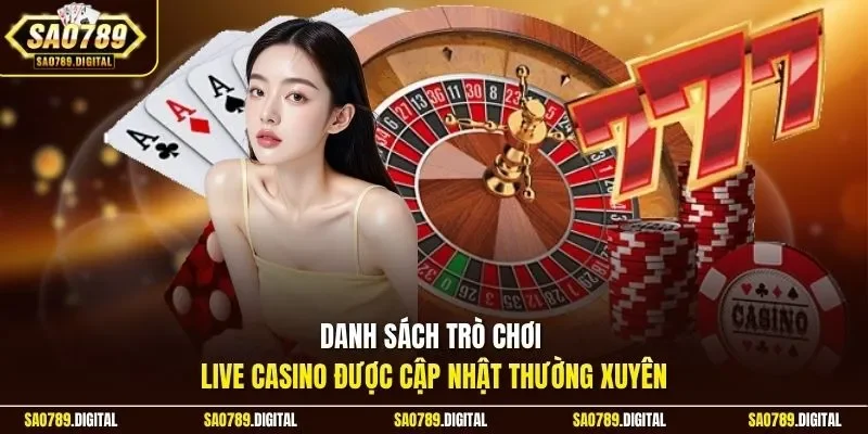Danh sách trò chơi live casino được cập nhật thường xuyên