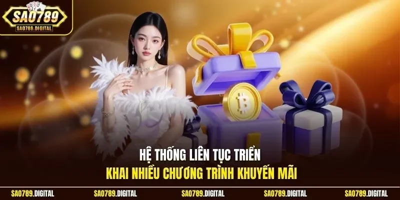 Hệ thống liên tục triển khai nhiều chương trình khuyến mãi 