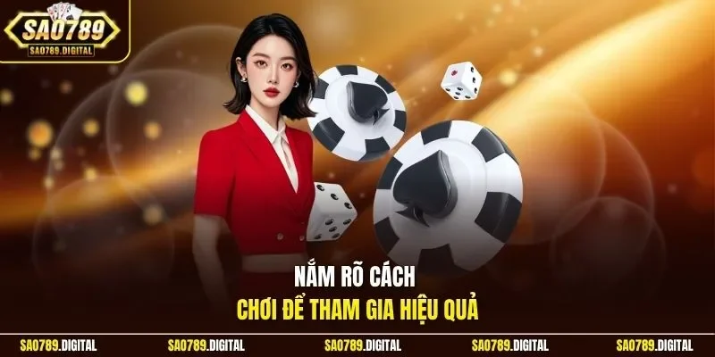 Nắm rõ cách chơi để tham gia hiệu quả