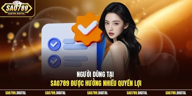 Người dùng tại Sao789 được hưởng nhiều quyền lợi
