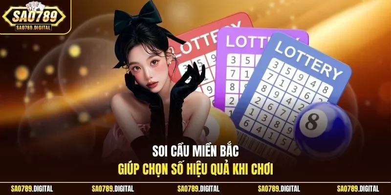 Soi cầu miền Bắc giúp chọn số hiệu quả khi chơi