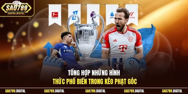 Tổng hợp những hình thức phổ biến trong kèo phạt góc